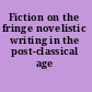 Fiction on the fringe novelistic writing in the post-classical age /