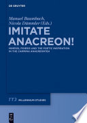 Imitate Anacreon! : Mimesis, Poiesis and the poetic inspiration in the Carmina Anacreontea /