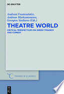 Theatre world : critical perspectives on Greek tragedy and comedy : studies in honour of Georgia Xanthakis-Karamanos /