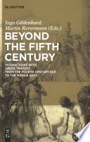 Beyond the fifth century interactions with Greek tragedy from the fourth century BCE to the Middle Ages /