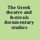 The Greek theatre and festivals documentary studies /