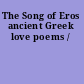 The Song of Eros ancient Greek love poems /