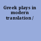 Greek plays in modern translation /