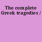 The complete Greek tragedies /