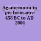 Agamemnon in performance 458 BC to AD 2004