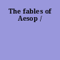 The fables of Aesop /