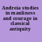 Andreia studies in manliness and courage in classical antiquity /