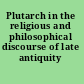 Plutarch in the religious and philosophical discourse of late antiquity