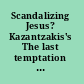 Scandalizing Jesus? Kazantzakis's The last temptation of Christ fifty years on /