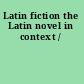 Latin fiction the Latin novel in context /