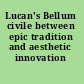 Lucan's Bellum civile between epic tradition and aesthetic innovation /