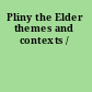 Pliny the Elder themes and contexts /