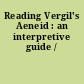 Reading Vergil's Aeneid : an interpretive guide /