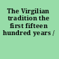 The Virgilian tradition the first fifteen hundred years /