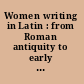 Women writing in Latin : from Roman antiquity to early modern Europe. Volume 1, Women writing Latin in Roman antiquity, late antiquity, and the early Christian era /