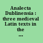 Analecta Dublinensia : three medieval Latin texts in the Library of Trinity College, Dublin /