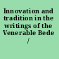 Innovation and tradition in the writings of the Venerable Bede /