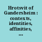 Hrotsvit of Gandersheim : contexts, identities, affinities, and performances /