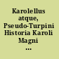 Karolellus atque, Pseudo-Turpini Historia Karoli Magni et Rotholandi /