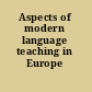Aspects of modern language teaching in Europe /