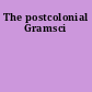 The postcolonial Gramsci