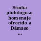 Studia philologica; homenaje ofrecido a Dámaso Alonso por sus amigos y discípulos con ocasión de su 60. aniversario