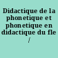 Didactique de la phonetique et phonetique en didactique du fle /