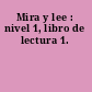 Mira y lee : nivel 1, libro de lectura 1.