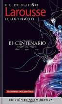 El pequeño Larousse ilustrado : bi-centenario : 1810, 1910, 2010 = [The little illustrated Larousse 2011 : bicentennial].