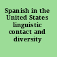 Spanish in the United States linguistic contact and diversity /