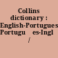 Collins dictionary : English-Portuguese, Portugu&#xFFFD;es-Ingl&#xFFFD;es /