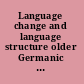 Language change and language structure older Germanic languages in a comparative perspective /