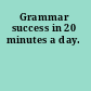 Grammar success in 20 minutes a day.