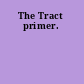 The Tract primer.