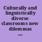 Culturally and linguistically diverse classrooms new dilemmas for teachers /