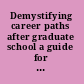 Demystifying career paths after graduate school a guide for second language professionals in higher education /