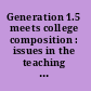 Generation 1.5 meets college composition : issues in the teaching of writing to U.S.-educated learners of ESL /