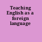 Teaching English as a foreign language