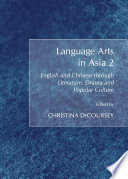 Language arts in Asia 2 : English and Chinese through literature, drama and popular culture /