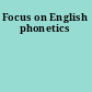 Focus on English phonetics