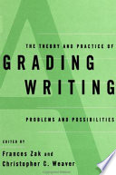 The theory and practice of grading writing : problems and possibilities /