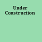 Under Construction