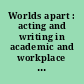 Worlds apart : acting and writing in academic and workplace contexts /