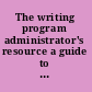 The writing program administrator's resource a guide to reflective institutional practice /