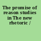 The promise of reason studies in The new rhetoric /