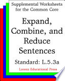 Expand, combine, and reduce sentences (CCSS L.5.3a).