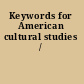 Keywords for American cultural studies /