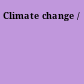 Climate change /