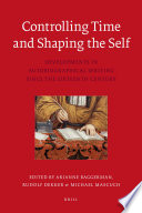 Controlling time and shaping the self developments in autobiographical writing since the sixteenth century /