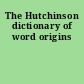 The Hutchinson dictionary of word origins